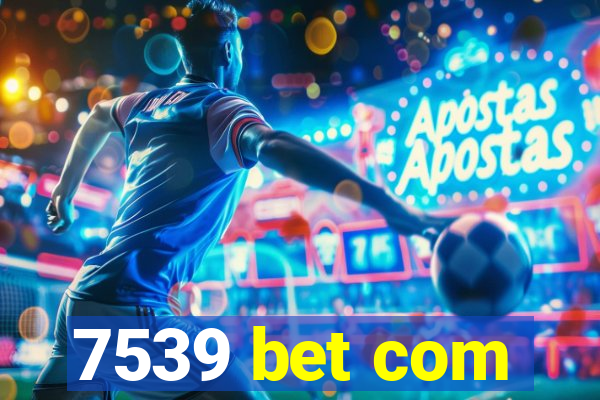 7539 bet com